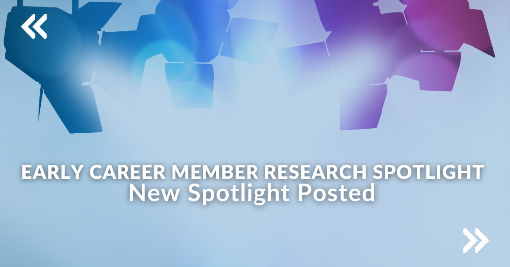 Early Career Member Research Spotlight: New Spotlight Posted